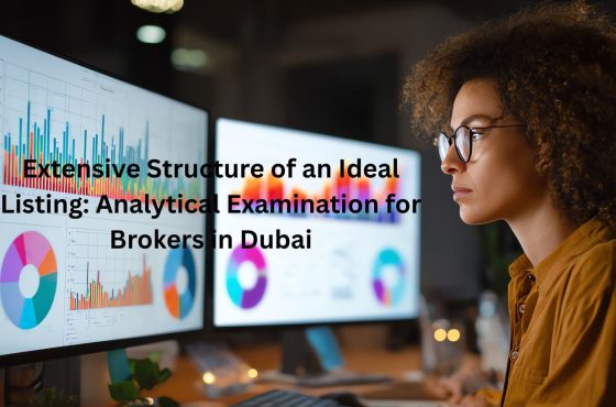 Extensive Structure of an Ideal Listing: Analytical Examination for Brokers in Dubai
