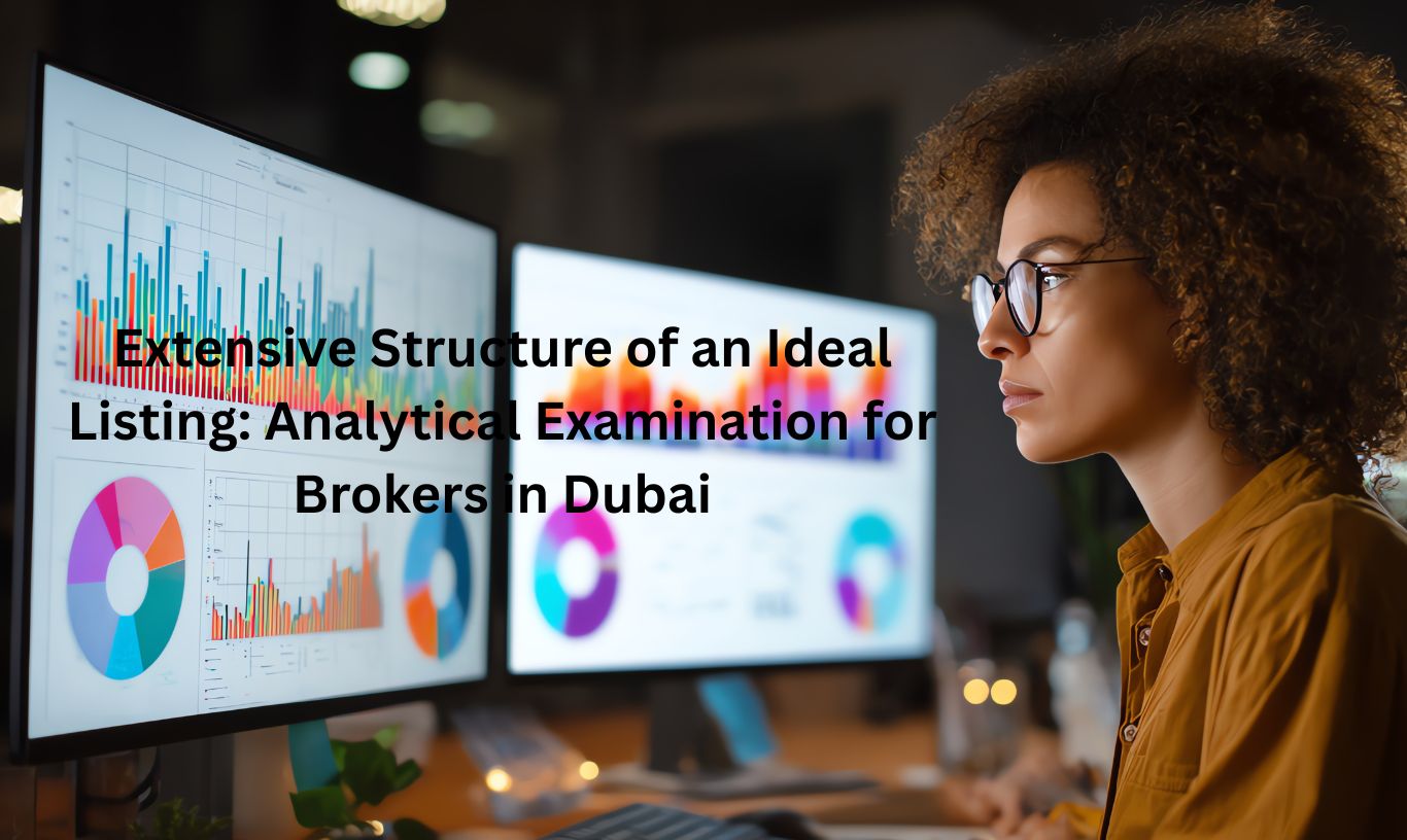 Extensive Structure of an Ideal Listing: Analytical Examination for Brokers in Dubai