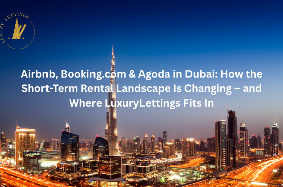 Airbnb, Booking.com & Agoda in Dubai: How the Short-Term Rental Landscape Is Changing – and Where Luxury Lettings Fits In