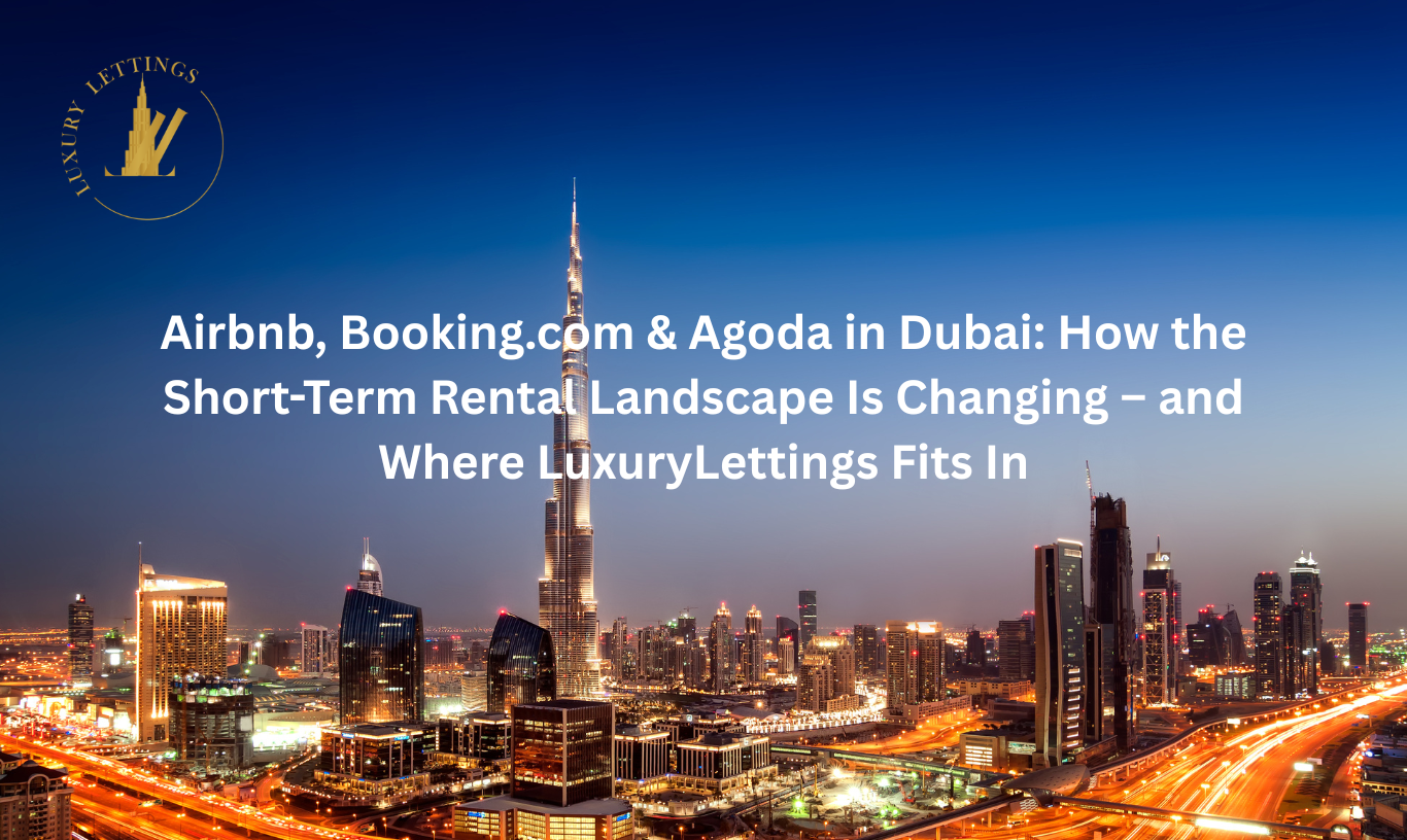 Airbnb, Booking.com & Agoda in Dubai: How the Short-Term Rental Landscape Is Changing – and Where Luxury Lettings Fits In