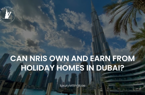Can NRIs Own and Earn from Holiday Homes in Dubai?
