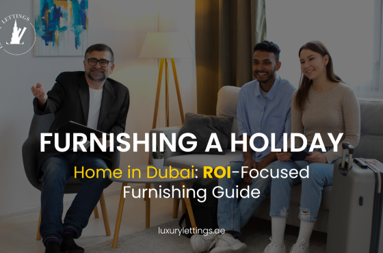 Furnishing a Holiday Home in Dubai: ROI-Focused Furnishing Guide